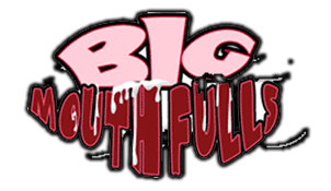 Big Mouthfuls